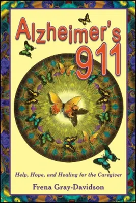 Alzheimer 911: Ajutor, speranță și vindecare pentru îngrijitor - Alzheimer's 911: Help, Hope, and Healing for the Caregiver