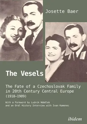 The Vesels: Soarta unei familii cehoslovace în Europa Centrală a secolului XX (1918-1989): The Fate of a Czechoslovak Family in Twentieth-Century Central Europe (1918-1989) - The Vesels: The Fate of a Czechoslovak Family in Twentieth-Century Central Europe (1918-1989)