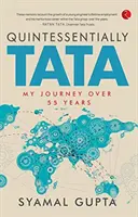 QUINTESSENTIALLY TATA - Călătoria mea de peste 55 de ani - QUINTESSENTIALLY TATA - MY JOURNEY OVER 55 years