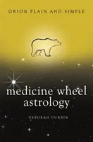 Astrologia roții medicinale, Orion simplu și clar - Medicine Wheel Astrology, Orion Plain and Simple