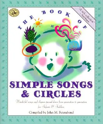The Book of Simple Songs & Circles: Wonderful Songs and Rhymes Passed Down from Generation to Generation for Infants & Toddlers (Cântece și rime minunate transmise din generație în generație pentru sugari și copii mici) - The Book of Simple Songs & Circles: Wonderful Songs and Rhymes Passed Down from Generation to Generation for Infants & Toddlers