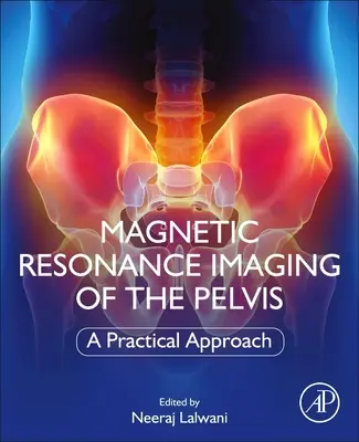 Imagistica prin rezonanță magnetică a pelvisului: O abordare practică - Magnetic Resonance Imaging of the Pelvis: A Practical Approach