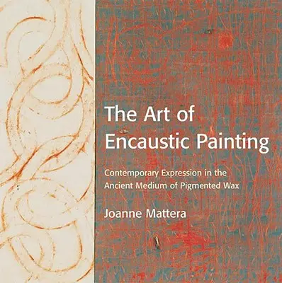 Arta picturii Encaustic: Expresie contemporană în mediul antic al cerii pigmentate - The Art of Encaustic Painting: Contemporary Expression in the Ancient Medium of Pigmented Wax
