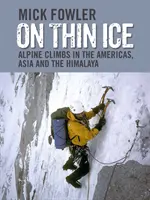 Pe gheață subțire - Ascensiuni alpine în America, Asia și Himalaya - On Thin Ice - Alpine Climbs in the Americas, Asia and the Himalaya