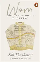 Worn - O istorie populară a îmbrăcămintei - Worn - A People's History of Clothing