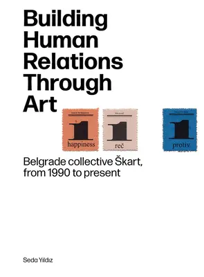 Construirea relațiilor umane prin artă: Colectivul de artă Skart din Belgrad din 1990 până în prezent - Building Human Relations Through Art: Belgrade Art Collective Skart from 1990 to Present