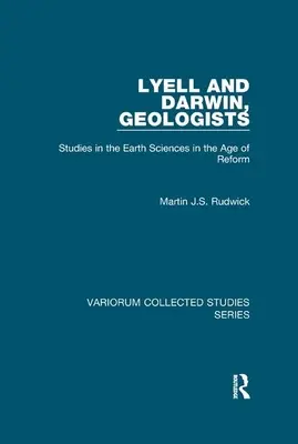 Lyell și Darwin, geologi: Studii în științele pământului în epoca reformei - Lyell and Darwin, Geologists: Studies in the Earth Sciences in the Age of Reform