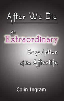 După ce murim: O discuție extraordinară despre viața de apoi - After We Die: An Extraordinary Discussion of the Afterlife