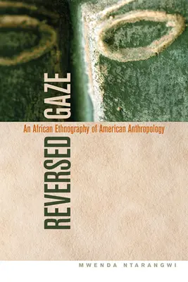 Privirea inversată: O etnografie africană a antropologiei americane - Reversed Gaze: An African Ethnography of American Anthropology