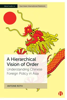 O viziune ierarhică a ordinii: Înțelegerea politicii externe chineze în Asia - A Hierarchical Vision of Order: Understanding Chinese Foreign Policy in Asia