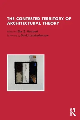 Teritoriul contestat al teoriei arhitecturale - The Contested Territory of Architectural Theory