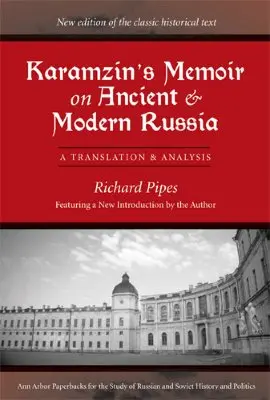 Memoriul lui Karamzin despre Rusia antică și modernă: O traducere și o analiză - Karamzin's Memoir on Ancient and Modern Russia: A Translation and Analysis