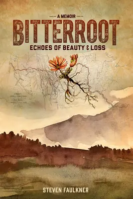 Bitterroot - A Memoir: Ecouri de frumusețe și pierdere - Bitterroot - A Memoir: Echoes of Beauty & Loss