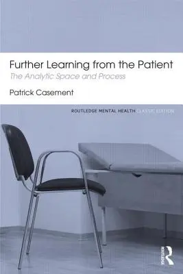 Învățare suplimentară de la pacient: Spațiul și procesul analitic - Further Learning from the Patient: The Analytic Space and Process
