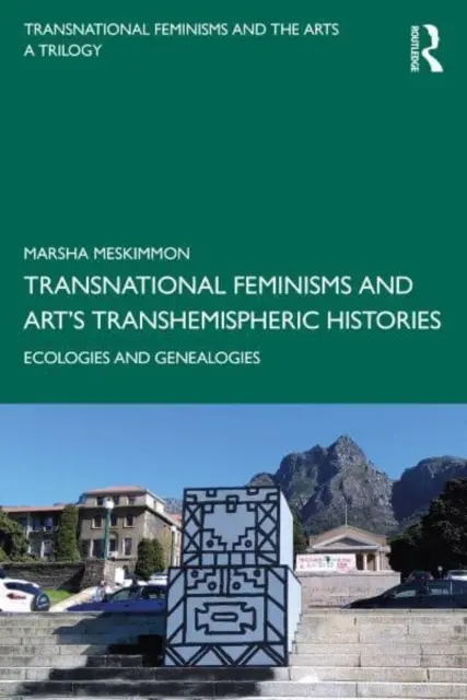 Feminismele transnaționale și istoriile transhemisferice ale artei: Ecologii și genealogii - Transnational Feminisms and Art's Transhemispheric Histories: Ecologies and Genealogies