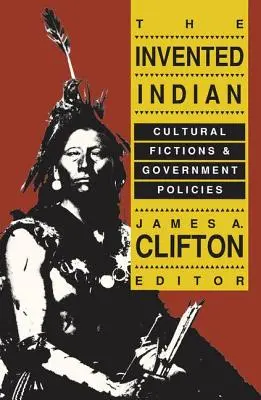 Indianul inventat: Ficțiuni culturale și politici guvernamentale - The Invented Indian: Cultural Fictions and Government Policies