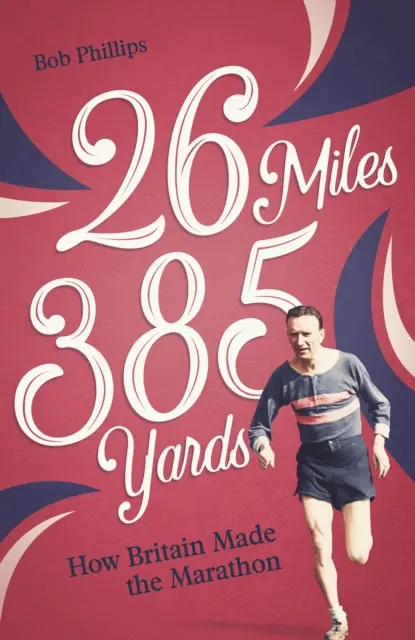 26 Miles 385 Yards: Cum a făcut Marea Britanie maratonul - 26 Miles 385 Yards: How Britain Made the Marathon