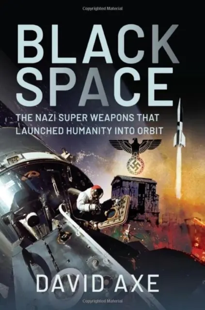Black Space: Superarmele naziste care au lansat omenirea pe orbită: The Nazi Superweapons That Launched Humanity Into Orbit - Black Space: The Nazi Superweapons That Launched Humanity Into Orbit