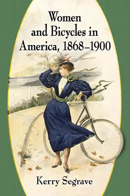 Femeile și bicicletele în America, 1868-1900 - Women and Bicycles in America, 1868-1900