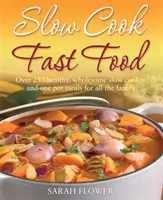 Slow Cook, Fast Food - Peste 250 de mâncăruri sănătoase și sănătoase la Slow Cooker și One Pot Meals pentru toată familia - Slow Cook, Fast Food - Over 250 Healthy, Wholesome Slow Cooker and One Pot Meals for All the Family