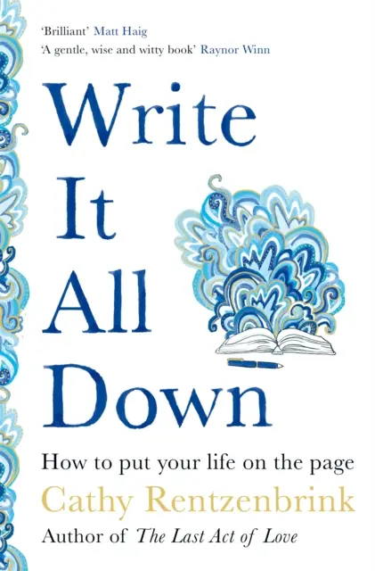 Scrieți totul - Cum să vă puneți viața pe pagină - Write It All Down - How to Put Your Life on the Page