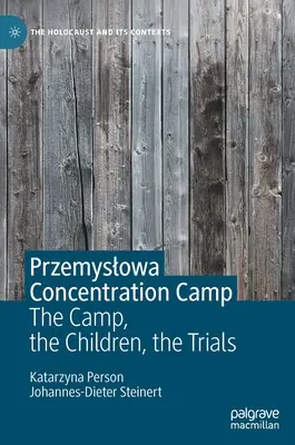 Lagărul de concentrare Przemyslowa: Lagărul, copiii, procesele - Przemyslowa Concentration Camp: The Camp, the Children, the Trials