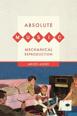 Muzică absolută, reproducere mecanică - Absolute Music, Mechanical Reproduction