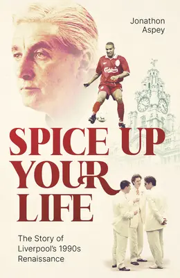 Spice Up Your Life: Liverpool, anii '90 și Roy Evans - Spice Up Your Life: Liverpool, the 90's and Roy Evans