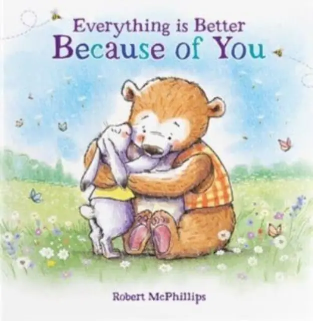 Everything Is Better Because Of You - O carte cadou sinceră pentru cineva special - Everything Is Better Because Of You - A heartfelt gift book for someone special