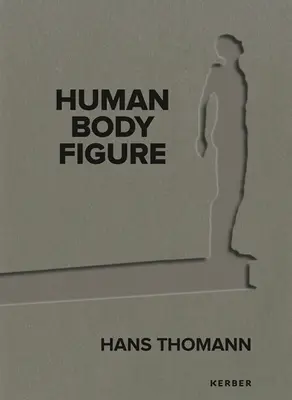 Hans Thomann: Omul - corp - figură - Hans Thomann: Human - Body - Figure