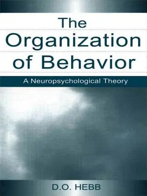 Organizarea comportamentului: O teorie neuropsihologică - The Organization of Behavior: A Neuropsychological Theory