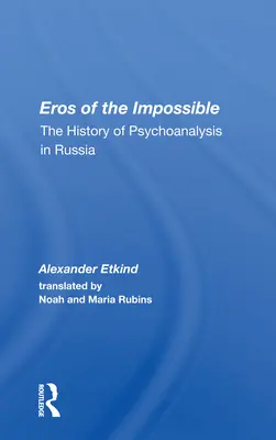Erosul imposibilului: Istoria psihanalizei în Rusia - Eros Of The Impossible: The History Of Psychoanalysis In Russia