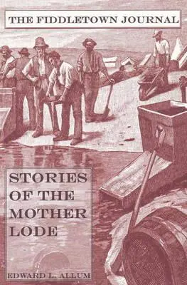 Jurnalul Fiddletown: Povești din Mother Lode - Fiddletown Journal: Stories of the Mother Lode