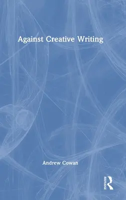 Împotriva scrierii creative - Against Creative Writing
