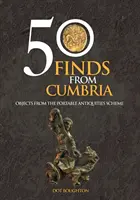 50 de descoperiri din Cumbria - Obiecte din cadrul Portable Antiquities Scheme - 50 Finds From Cumbria - Objects From The Portable Antiquities Scheme