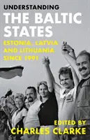 Înțelegerea statelor baltice: Estonia, Letonia și Lituania din 1991 - Understanding the Baltic States: Estonia, Latvia and Lithuania Since 1991