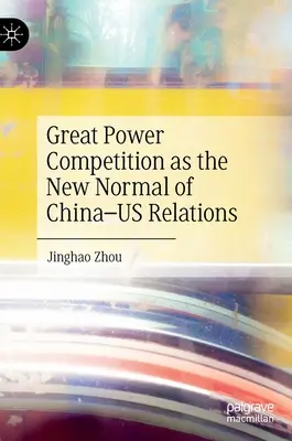 Competiția dintre marile puteri ca nouă normalitate a relațiilor dintre China și Statele Unite - Great Power Competition as the New Normal of China-Us Relations