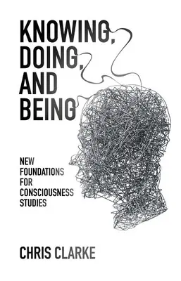 Knowing, Doing, and Being: Noi fundamente pentru studiul conștiinței - Knowing, Doing, and Being: New Foundations for Consciousness Studies