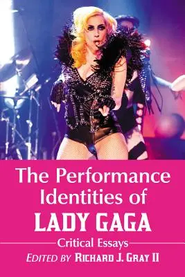 Identitățile de performanță ale lui Lady Gaga: Eseuri critice - The Performance Identities of Lady Gaga: Critical Essays