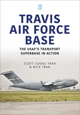 Baza Forțelor Aeriene Travis: SuperBaza de transport a Usaf în acțiune - Travis Air Force Base: The Usaf's Transport SuperBASE in Action