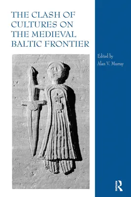 Ciocnirea culturilor la granița baltică medievală - The Clash of Cultures on the Medieval Baltic Frontier