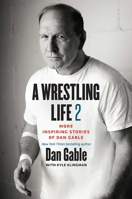A Wrestling Life 2: Mai multe povești inspirate ale lui Dan Gable - A Wrestling Life 2: More Inspiring Stories of Dan Gable
