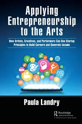 Aplicarea spiritului antreprenorial în domeniul artelor: Cum pot artiștii, creativii și interpreții să utilizeze principiile de pornire pentru a construi cariere și a genera venituri - Applying Entrepreneurship to the Arts: How Artists, Creatives, and Performers Can Use Startup Principles to Build Careers and Generate Income