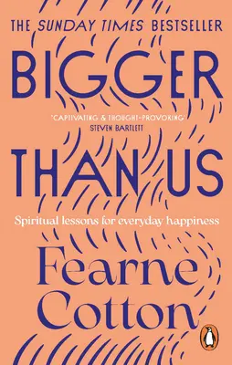 Mai mare decât noi - Lecții spirituale pentru fericirea de zi cu zi - Bigger Than Us - Spiritual Lessons for Everyday Happiness