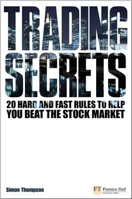 Secretele tranzacționării - 20 de reguli stricte și rapide pentru a vă ajuta să învingeți piața bursieră - Trading Secrets - 20 hard and fast rules to help you beat the stock market