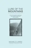 Atracția munților - Viața lui Bentley Beetham, alpinistul expediției Everest din 1924 - Lure of the Mountains - The Life of Bentley Beetham, 1924 Everest Expedition Mountaineer