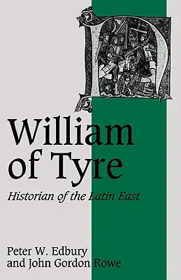 William din Tyr: istoric al Orientului latin - William of Tyre: Historian of the Latin East