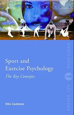 Psihologia sportului și exercițiilor fizice: Concepte cheie - Sport and Exercise Psychology: The Key Concepts