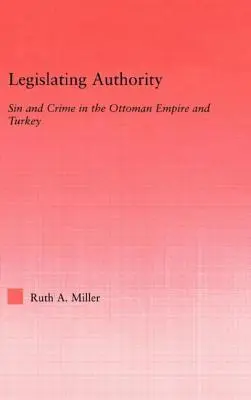 Autoritatea de legiferare: Păcatul și crima în Imperiul Otoman și Turcia - Legislating Authority: Sin and Crime in the Ottoman Empire and Turkey