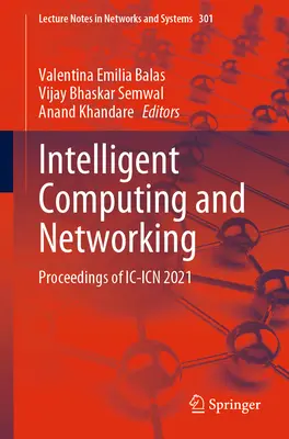 Calcul inteligent și rețele: Proceedings of IC-Icn 2021 - Intelligent Computing and Networking: Proceedings of IC-Icn 2021